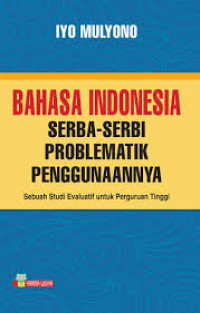 Image of Bahasa Indonesia Serba - Serbi Problematika Pengunannya