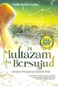 Image of Di Multazam Aku Bersujud ; Catatan Perjalanan Ibadah Haji
