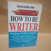 Image of How To Be Writer ; Panduan Praktis Menulis
