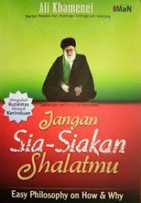 Jangan Sia - Siakan Shalatmu ; Easy Pholosophy On How & Why
