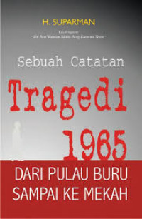 Image of Sebuah Catatan Tragedi 1965 ; Dari Pulau Buru Sampai Ke Mekah