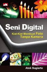 Image of Seni Digital ; Kiat - Kiat Membut Foto Tanpa Kamera